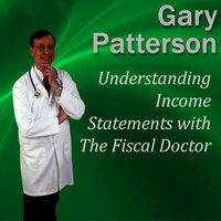 Understanding Income Statements with The Fiscal Doctor - Gary Patterson