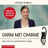 Darm mit Charme: Alles über ein unterschätztes Organ - Giulia Enders