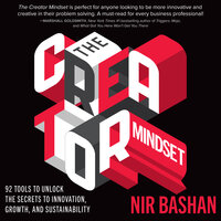 The Creator Mindset: 92 Tools to Unlock the Secrets to Innovation, Growth, and Sustainability - Nir Bashan