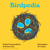 Birdpedia: A Brief Compendium of Avian Lore - Christopher W. Leahy