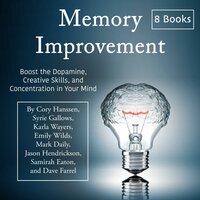 Memory Improvement: Boost the Dopamine, Creative Skills, and Concentration in Your Mind - Syrie Gallows, Cory Hanssen, Dave Farrel, Samirah Eaton, Karla Wayers, Emily Wilds, Mark Daily, Jason Hendrickson