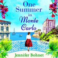 One Summer in Monte Carlo: The perfect escapist read from bestseller Jennifer Bohnet - Jennifer Bohnet