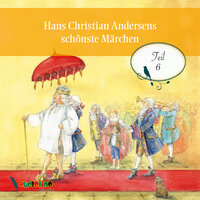 Hans Christian Andersens schönste Märchen, Teil 6 - Hans Christian Andersen