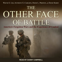 The Other Face of Battle: America's Forgotten Wars and the Experience of Combat - David L. Preston, Anthony E. Carlson, Wayne E. Lee, David Silbey