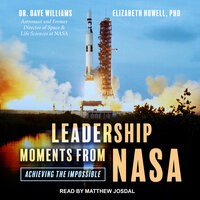 Leadership Moments from NASA: Achieving the Impossible - Dr. Dave Williams, Elizabeth Howell, PhD