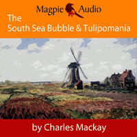 The South Sea Bubble and Tulipomania: Financial Madness and Delusion - Charles MacKay