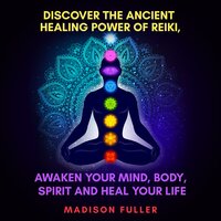 Discover The Ancient Healing Power of Reiki, Awaken Your Mind, Body, Spirit and Heal Your Life - Sofia Visconti