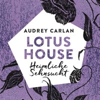 Lotus House - Heimliche Sehnsucht (Die Lotus House-Serie 6) - Audrey Carlan