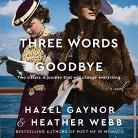 Three Words for Goodbye: A Novel - Hazel Gaynor, Heather Webb