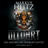 Das Zeichen des dunklen Gottes (Ulldart 3): Die Dunkle Zeit 3 - Markus Heitz