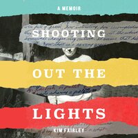 Shooting Out the Lights: A Memoir - Kim Fairley