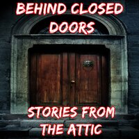 Behind Closed Doors: A Short Horror Story - Stories From The Attic