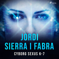 CYBORG SEXUS K-7 - Jordi Sierra i Fabra