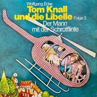 Tom Knall und die Libelle, Folge 2: Der Mann mit der Schrotflinte - Wolfgang Ecke