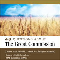 40 Questions About the Great Commission - Daniel L. Akin, George G. Robinson, Benjamin L. Merkle