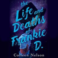 The Life and Deaths of Frankie D. - Colleen Nelson