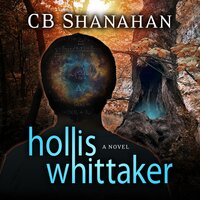 Hollis Whittaker: A Novel - CB Shanahan
