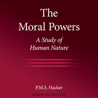 The Moral Powers: A Study of Human Nature - Peter M. Hacker