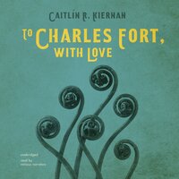 To Charles Fort, with Love - Caitlín R. Kiernan