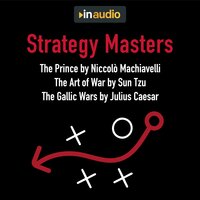 Strategy Masters: The Prince, The Art of War, and The Gallic Wars - Julius Caesar, Niccolò Machiavelli, Sun Tzu