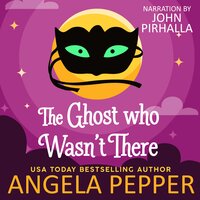 The Ghost Who Wasn't There - Angela Pepper