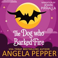 The Dog Who Barked Fire - Angela Pepper