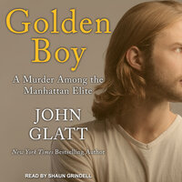 Golden Boy: A Murder Among the Manhattan Elite - John Glatt