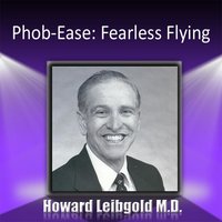 Phob-Ease: Fearless Flying - Howard Liebgold