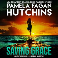 Saving Grace (A Katie Connell Texas-to-Caribbean Mystery): A What Doesn't Kill You Romantic Mystery - Pamela Fagan Hutchins
