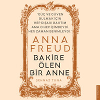 Anna Freud - Bakire Ölen Bir Anne - Şehnaz Tuna