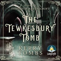 The Tewkesbury Tomb: Inspector Ravenscroft Detective Mysteries Book 4 - Kerry Tombs