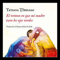 El verano en que mi madre tuvo los ojos verdes - Tatiana Tibuleac