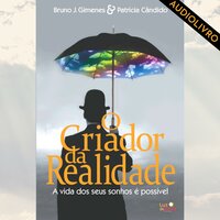 O Criador da Realidade: A vida dos seus sonhos é possível - Bruno Gimenes, Patrícia Cândido
