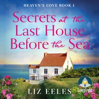 Secrets at the Last House Before the Sea: Heaven's Cove Book 1 - Liz Eeles