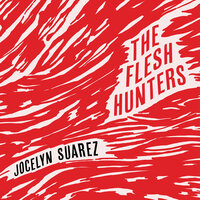 The Flesh Hunters - Jocelyn Suarez