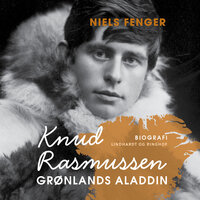 Knud Rasmussen. Grønlands Aladdin - Niels Fenger
