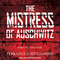 The Mistress of Auschwitz - Terrance D Williamson