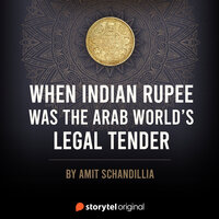 When Indian Rupee was the Arab World’s Legal Tender - Amit Schandillia