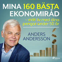 Mina 160 bästa ekonomiråd – mitt liv med dina pengar under 50 år - Anders Andersson