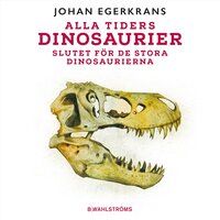 Alla tiders dinosaurier 5 - Slutet för de stora dinosaurierna - Johan Egerkrans