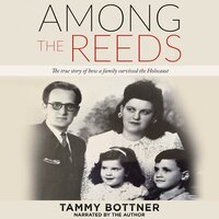 Among the Reeds: The true story of how a family survived the Holocaust - Tammy Bottner