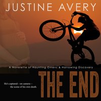 The End: A Novelette of Haunting Omens & Harrowing Discovery - Justine Avery
