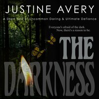 The Darkness: A Short Tale of Uncommon Daring & Ultimate Defiance - Justine Avery
