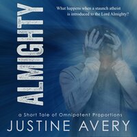 Almighty: A Short Tale of Omnipotent Proportions - Justine Avery
