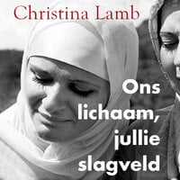 Ons lichaam, jullie slagveld: De verzwegen oorlogsmisdaden tegen vrouwen - Christina Lamb