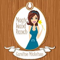 Magic Wand Ranch: A Romantic Comedy - Caroline Mickelson