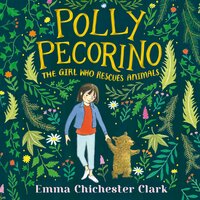 Polly Pecorino: The Girl Who Rescues Animals - Emma Chichester Clark