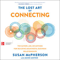 The Lost Art of Connecting: The Gather, Ask, Do Method for Building Meaningful Business Relationships - Susan McPherson