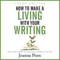 How to Make a Living with Your Writing Third Edition: Turn Your Words into Multiple Streams Of Income - Joanna Penn