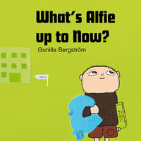 What's Alfie up to now? - Gunilla Bergström